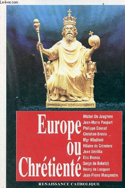 Europe ou Chrtient - L'histoire contre l'Europe de Maastricht - Actes de la VIIe Universit d't de Renaissance Catholique Hurigny, juillet 1998.