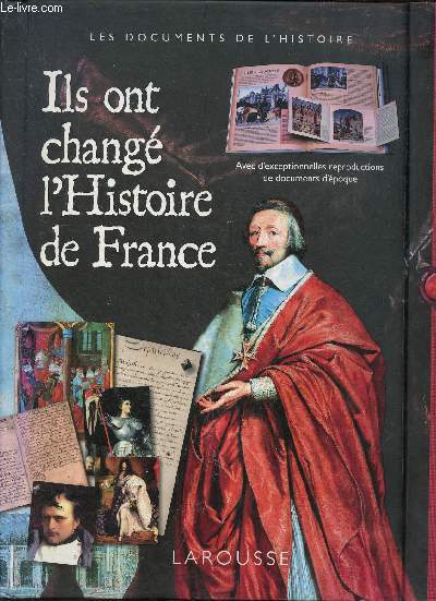 Ils ont chang l'histoire de France - avec d'exceptionnelles reproductions de documents d'poque.
