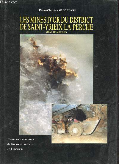 Les mines d'or du district de Saint-Yrieix-la-Perche (Haute-Vienne) - Histoire et renaissance de l'industrie aurifre en Limousin.