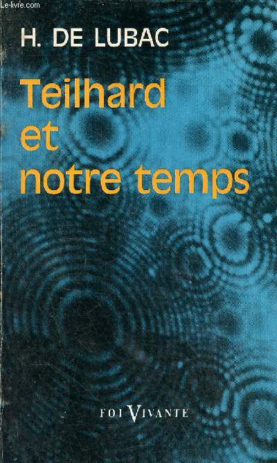 Teilhard et notre temps - Collection foi vivante n138.