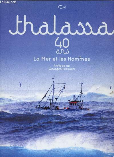 Thalassa 40 ans la mer et les hommes.
