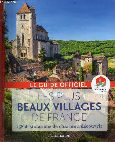 Les plus beaux villages de France - Guide officiel de l'Association les plus beaux villages de France - 158 destinations de charme  dcouvrir.