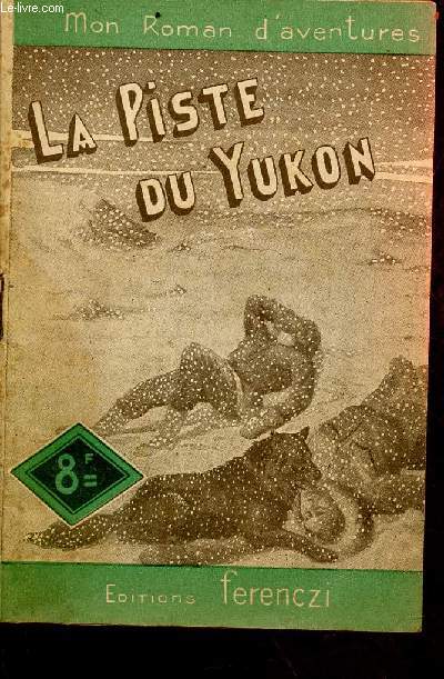 La piste du Yukon - roman d'aventures indit - Collection mon roman d'aventures n133.