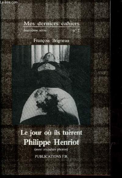 Mes derniers cahiers deuxime srie n2 : Le jour o ils turent Philippe Henriot (avec un cahier photos).