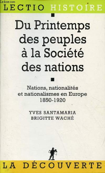 Du printemps des peuples  la Socit des nations - nations, nationalits et nationalismes en Europe 1850-1920 - Collection lectio histoire.