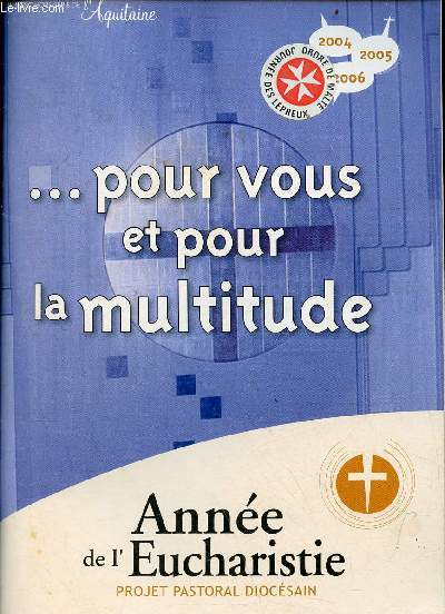 Pour vous et pour la multitude - Anne de l'eucharistie projet pastoral diocsain - Numro hors srie de l'Aquitaine - 2004-2005-2006.