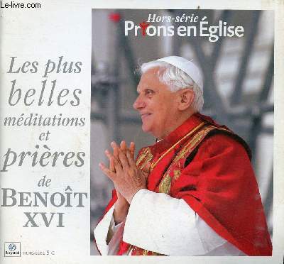 Prions en glise hors-srie - Les plus belles mditations et prires de Benot XVI.