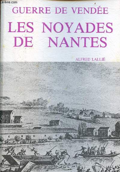 Guerre de Vende les noyades de Nantes - fac simil de l'dition de 1879.