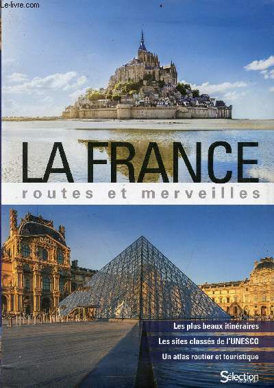 La France routes et merveilles - Les plus beaux itinraires, les sites classs de l'Unesco, un atlas routier et touristique.