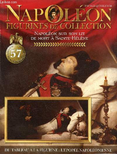 Napolon figurines de collection n57 Napolon sur son lit de mort  Sainte-Hlne - La maladie et la mort de l'empereur - l'autopsie et l'inhumation - la seconde abdication - Napolon et Paris - la fin d'un gant.