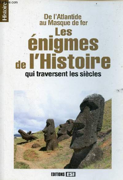 De l'Atlantide au Masque de fer les nigmes de l'histoire qui traversent les sicles.