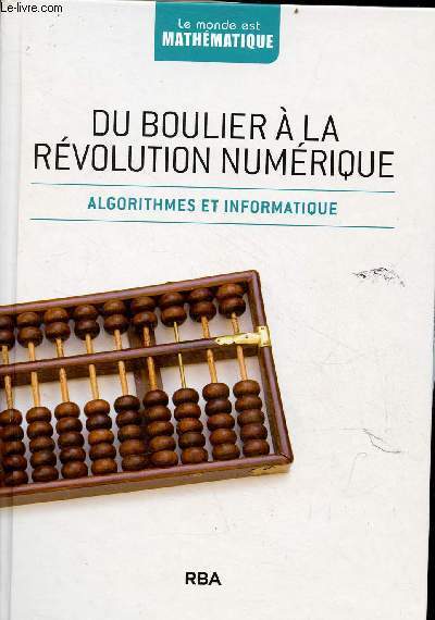 Du boulier  la rvolution numrique - algorithmes et informatique - Collection le monde est mathmatique.