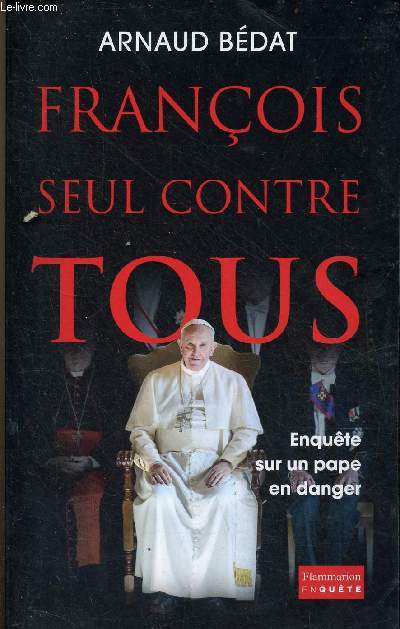 Franois seul contre tous - Enqute sur un pape en danger - Collection enqute.