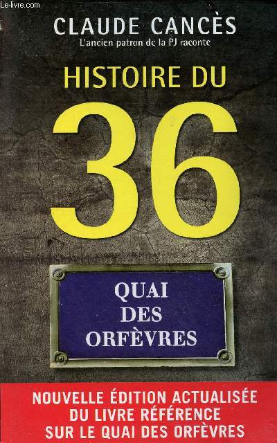 Histoire du 36, Quai des Orfvres - Nouvelle dition actualise du livre rfrence sur le quai des orfvres.