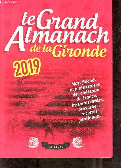 Le grand almanach de la Gironde 2019 - Mots flchs et mots croiss des chteaux de France, histoires drles, proverbes, recettes, jardinage...