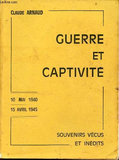 Guerre et captivit 10 mai 1940-15 avril 1945 souvenirs vcus et indits - Envoi de l'auteur.