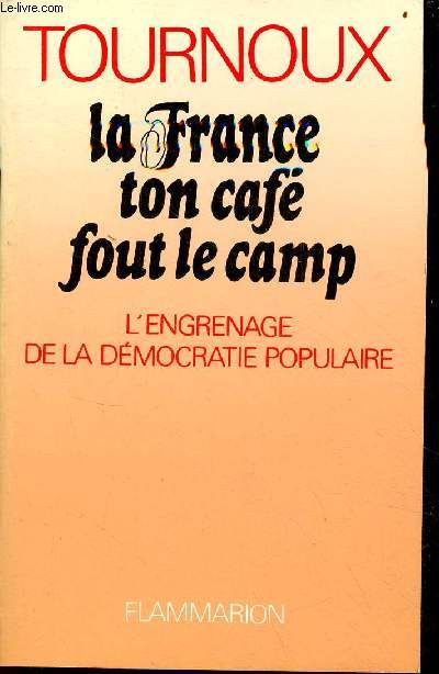 La France ton caf fout le camp - l'engrenage de la dmocratie populaire.