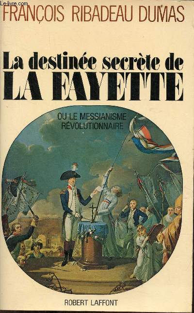 La destine secrte de La Fayette ou le messianisme rvolutionnaire.