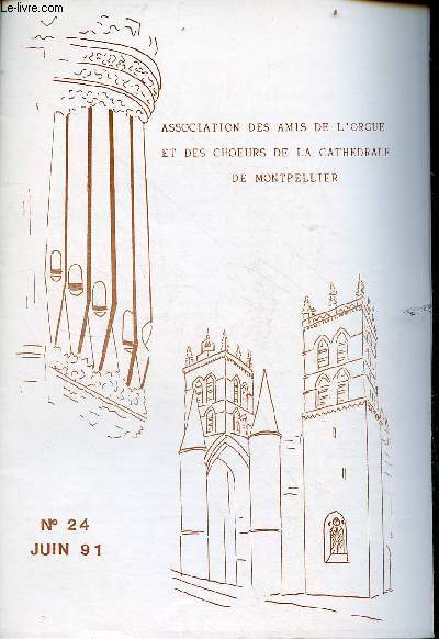 Association des amis de l'orgue et des choeurs de la cathdrale de Montpellier n24 juin 1991 - Louez dieu sur le saint transistor ! J.Roucairol - in memoriam Norbert Dufourcq par Henri Vidal - Norbert Dufourcq par Franois Sabatier etc.