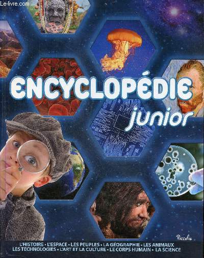 Encylopdie junior - l'histoire, l'espace, les peuples, la gographie, les animaux, les technologies, l'art et la culture, le corps humain, la science.