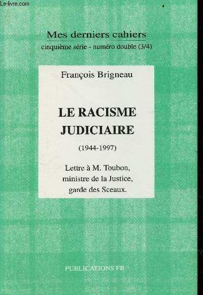 Mes derniers cahiers cinquime srie numro double (3/4) : Le racisme judiciaire (1944-1997) lettre  M.Toubon, ministre de la Justice, garde des Sceaux.