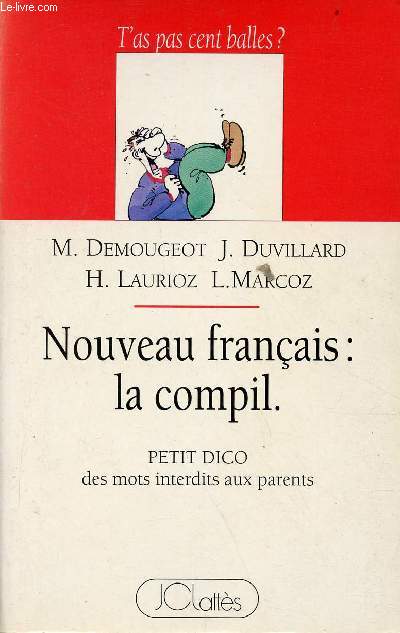 Nouveau franais : la compil. - Petit dico des mots interdits aux parents - Collection t'as pas cent balles.