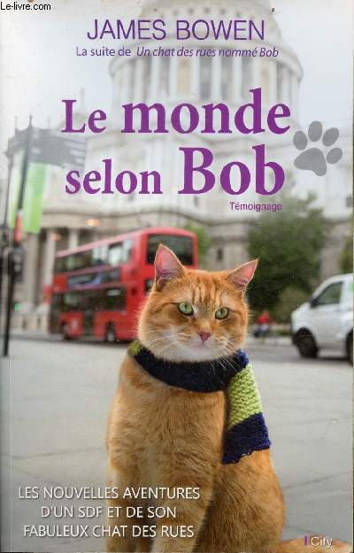 Le monde selon Bob - Les nouvelles aventures d'un sdf et de son fabuleux chat des rues - tmoignage.