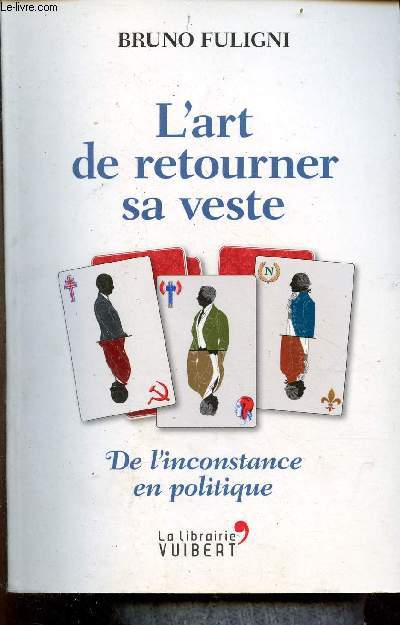 L'art de retourner sa veste - De l'inconstance en politique.