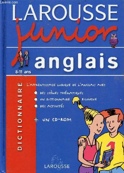 Larousse junior anglais 8-11 ans - L'apprentissage ludique de l'anglais avec des scnes thmatiques, un dictionnaire bilingue, des activits - Cd-rom absent.