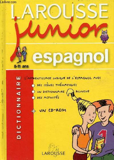 Larousse junior espagnol 8-11 ans - L'apprentissage ludique de l'espagnol avec des scnes thmatiques, un dictionnaire bilingue, des activits + un cd-rom.