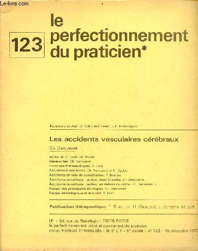 Le perfectionnement priv et permanent du praticien n123 15 dcembre 1973 - Les accidents vasculaires crbraux - ditorial G.Collin de l'Hortet - gnralits Ch.Derouesn - principes thrapeutiques A.Rosa - accidents transitoires Ch.Derouesn etc.