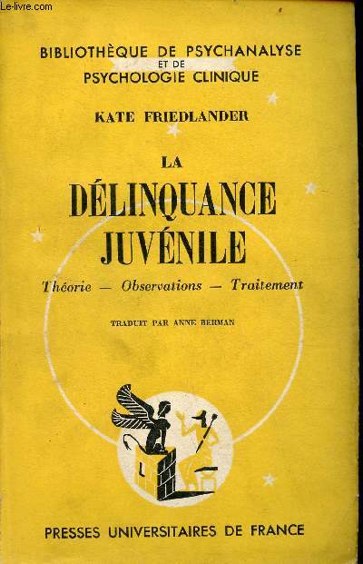 La dlinquance juvnile - Etude psychanalytique - Thorie - observations - traitement - Collection bibliothque de psychanalyse et de psychologie clinique.