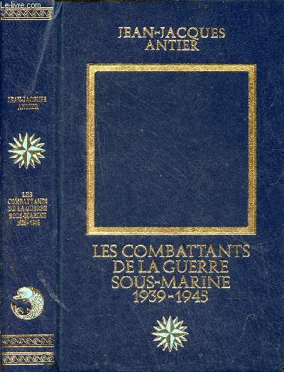 Les combattants de la guerre sous-marine 1939-1945 - Collection les grandes aventures maritimes.