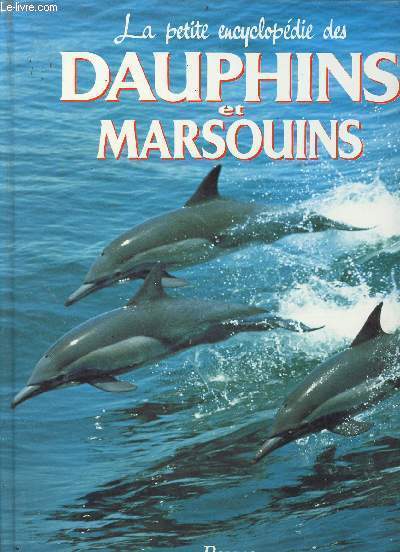La petite encyclopdie des dauphins et marsouins - Collection la petite encyclopdie des animaux.