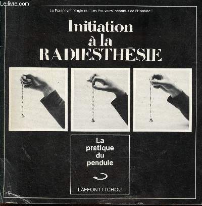 Livret : Initiation  la radiesthsie - la pratique du pendule - Ce livret est un complment au volume VI de la collection les pouvoirs du pendule.