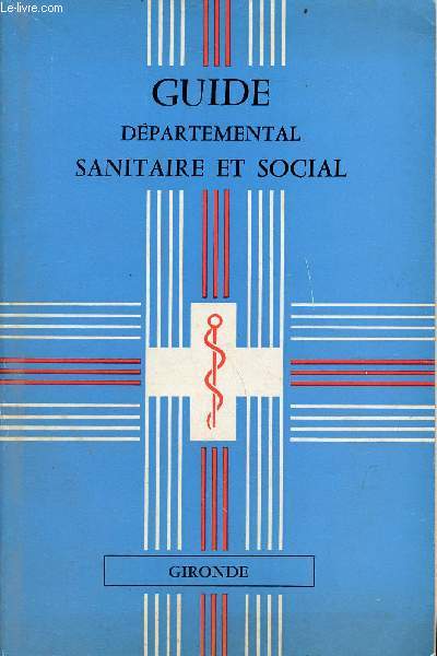 Guide dpartemental sanitaire et social de la Gironde - 3e dition 1971 - rserv au corps mdical.