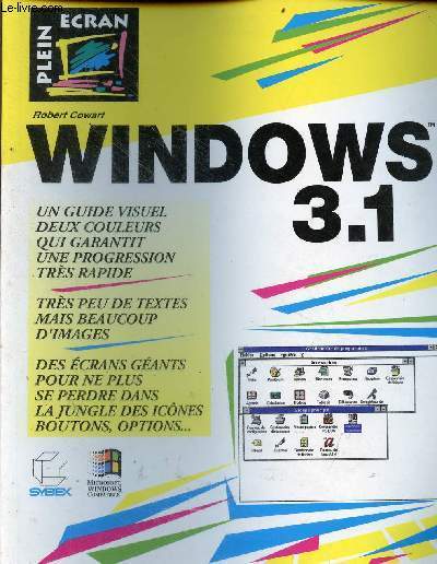 Windows 3.1 plein cran - Un guide visuel deux couleurs qui garantit une progression trs rapide - trs peu de textes mais beaucoup d'images - des crans gants pour ne plus se perdre dans la jungle des icnes, boutons, options.