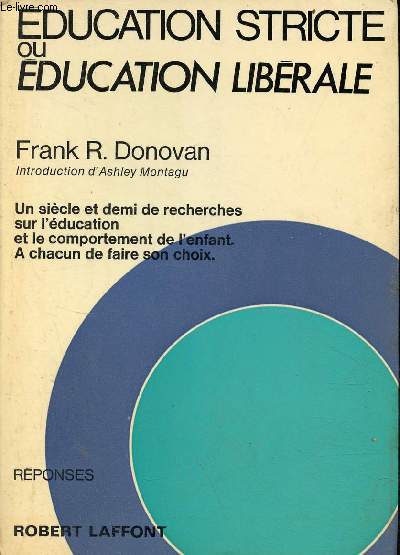 Education stricte ou ducation librale - Un sicle et demi de recherches sur l'ducation et le comportement de l'enfant - a chacun de faire son choix - Collection rponses.