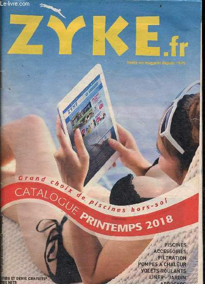 Catalogue printemps 2018 Zyke - Grand choix de piscines hors-sol - piscines - accessoires - filtration - pompes  chaleur - volets roulants - liner - jardin - arrosage.