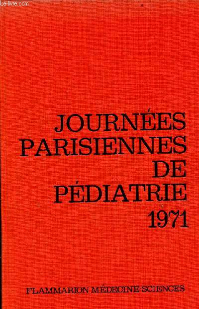 Journes Parisiennes de Pdiatrie 1971 (16 et 17 octobre) - Pdiatrie gnrale - Les gliomes des voies optiques au cours de la neurofibromatose de Recklinghausen, par Lacroix et Caille - La biopsie intestinale dans l'intolrance au gluten de l'enfant...