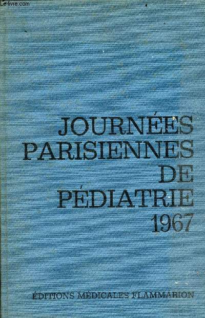 Journes Parisiennes de Pdiatrie 1967 (14 et 15 octobre) - Diagnostic bactriologique et traitement de la scarlatine - un cas de fibrolipome osseux - retentissement des traitements par les corticodes sur la fonction hypophyso-surrnalienne etc.