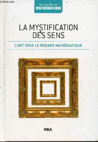 La mystification des sens - l'art sous le regard mathmatique - Collection le monde est mathmatique.