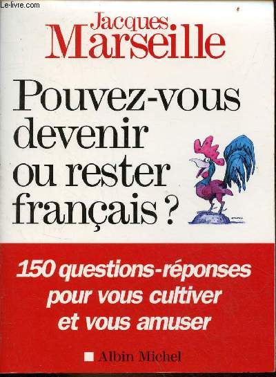 Pouvez-vous devenir ou rester franais ? 150 questions-rponses pour vous cultiver et vous amuser.