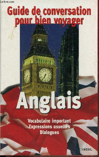 Guide de conversation pour bien voyager - Anglais - Vocabulaire important, expressions usuelles, dialogues.