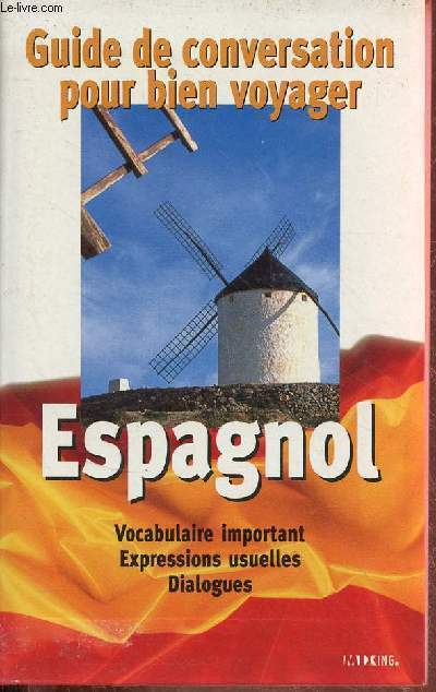Guide de conversation pour bien voyager - Espagnol - Vocabulaire important, expressions usuelles, dialogues.