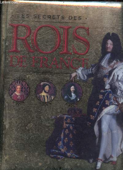 Les secrets des Rois de France.
