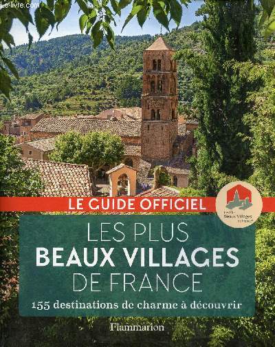Les plus beaux villages de France - guide officiel de l'association les plus beaux villages de France - 155 destinations de charme  dcouvrir.