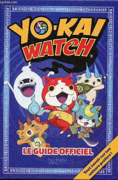 Yo-kai watch le guide officiel - Tout savoir sur ton univers prfr !