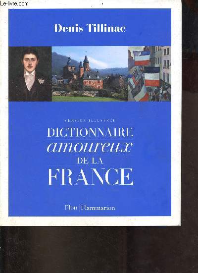 Dictionnaire amoureux de la France - Collection version illustre .