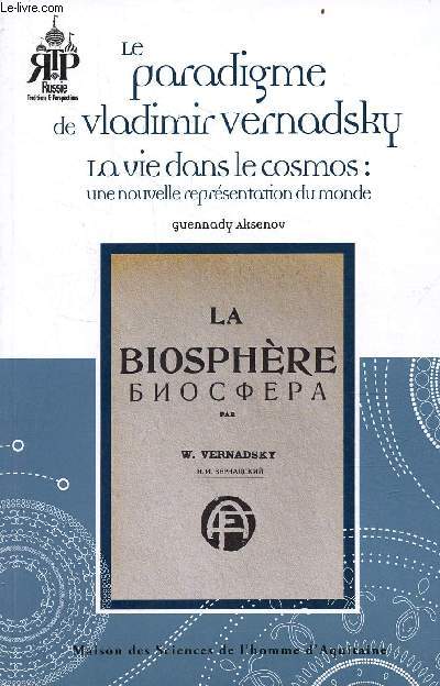 Le paradigme de Vladimir Vernadsky - La vie dans le cosmos : une nouvelle reprsentation du monde - Collection Russie traditions & perspectives.